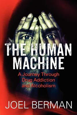 The Human Machine: A Journey Through Drug Addiction and Alcoholism