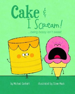 Cake & I Scream!...Being Bossy Isn't Sweet