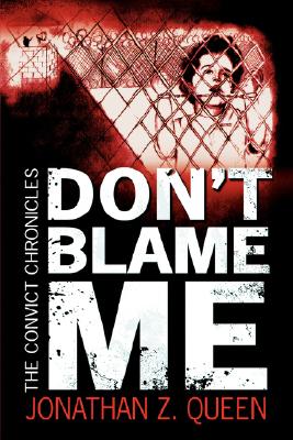 Don't Blame Me: The Convict Chronicles