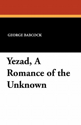 Yezad, A Romance Of The Unknown