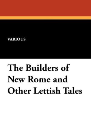 The Builders of New Rome and Other Lettish Tales