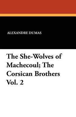 The She-Wolves of Machecoul; The Corsican Brothers Vol. 2