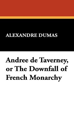 Andree De Taverney, Or The Downfall Of French Monarchy