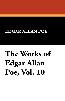 The Works of Edgar Allan Poe, Vol. 10