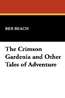 The Crimson Gardenia And Other Tales Of Adventure