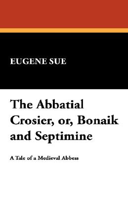 The Abbatial Crosier; Or, Bonaik And Septimine