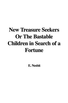The New Treasure Seekers, Or, The Bastable Children In Search Of A Fortune