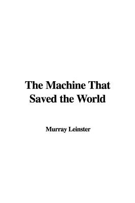 The Machine That Saved the World