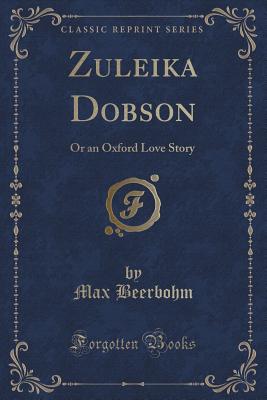Zuleika Dobson: Or, an Oxford Love Story