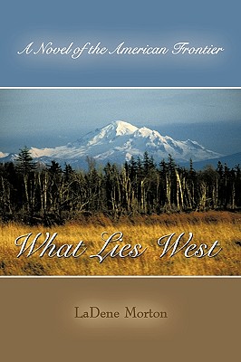 What Lies West: A Novel of the American Frontier