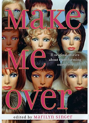 Make Me Over: Eleven Stories of Transformation