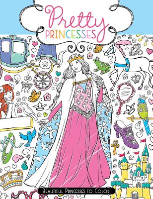 Pretty Princesses: Beautiful Princesses to Color!