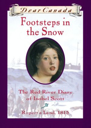 Footsteps In the Snow: The Red River Diary of Isobel Scott, Rupert's Land, 1815