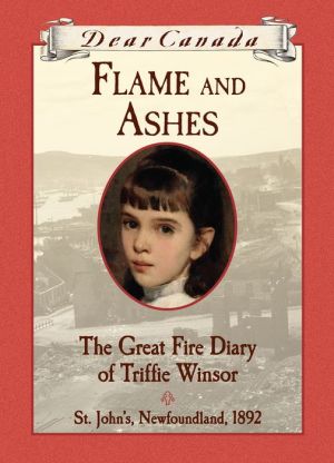 Flame and Ashes: The Great Fire Diary of Trifie Winsor, St. John's, Newfoundland, 1892