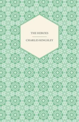 The Heroes - Or, Greek Fairy Tales For My Children
