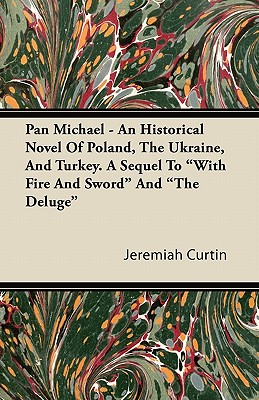 Pan Michael - An Historical Novel Of Poland, The Ukraine, And Turkey