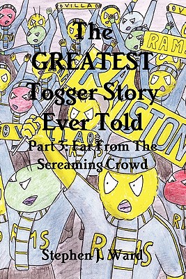 The Greatest Togger Story Ever Told - Part 3: Far from the Screaming Crowd