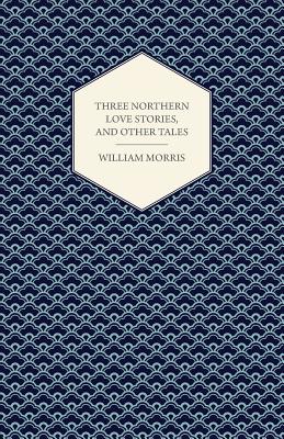 Three Northern Love Stories, and Other Tales