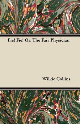 Fie! Fie! Or, The Fair Physician