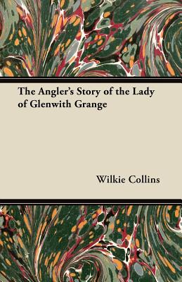 The Angler's Story of the Lady of Glenwith Grange