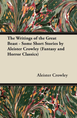 The Writings Of The Great Beast - Some Short Stories By Aleister Crowley