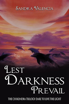 Lest Darkness Prevail: The Chikondra Trilogy: Dare to Live the Light