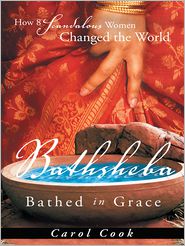 BATHSHEBA Bathed in Grace: How 8 Scandalous Women Changed the World