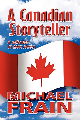 A Canadian Storyteller: A Collection of Short Stories