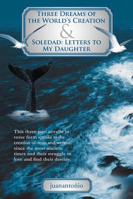 Three Dreams of the World's Creation and Soledad: Letters to My Daughter