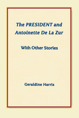 The President and Antoinette de La Zur with Other Stories