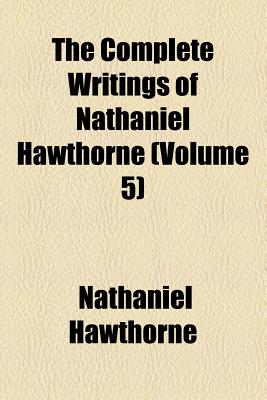 The Complete Writings Of Nathaniel Hawthorne