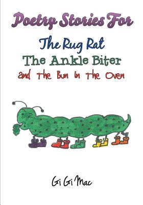 Poetry Stories for the Rug Rat the Ankle Biter and the Bun in the Oven