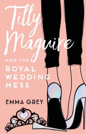 Tilly Maguire and the Royal Wedding Mess