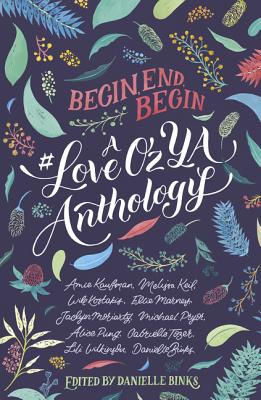 Begin, End, Begin: A #LoveOzYA Anthology