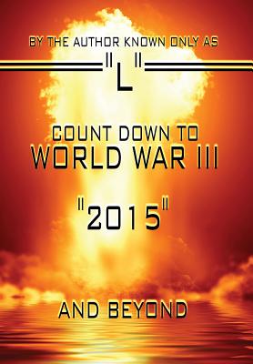 Count Down to World War III: "2015" and Beyond