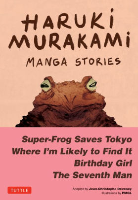 Haruki Murakami Manga Stories 1: Super-Frog Saves Tokyo, The Seventh Man, Birthday Girl, Where I'm Likely to Find It