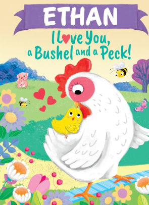 Ethan I Love You, a Bushel and a Peck!