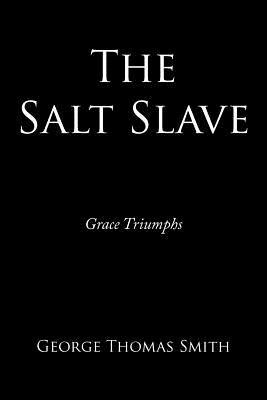 The Salt Slave: Grace Triumphs