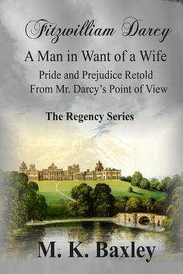 Fitzwilliam Darcy: A Man in Want of a Wife