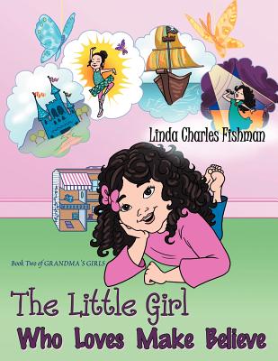 The Little Girl Who Loves Make Believe: Book 2 of Grandma's Girls