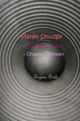 Planet Smudge: Cilla Mouchette - Chapter Thirteen