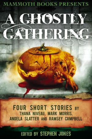 Mammoth Books presents A Ghostly Gathering: Four Stories by Thana Niveau, Mark Morris, Angela Slatter and Ramsey Campbell