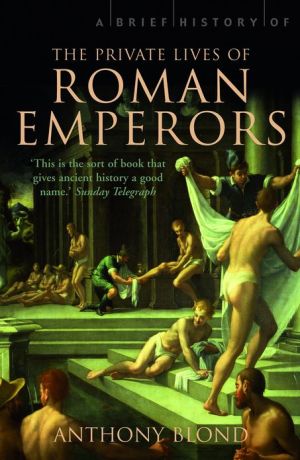 A Brief History of the Private Lives of the Roman Emperors