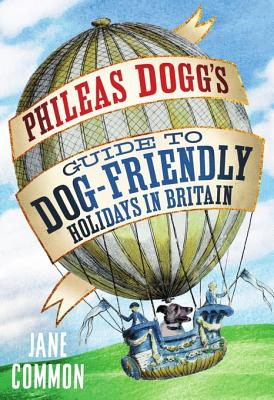 Phileas Dogg's Guide to Dog Friendly Holidays in Britain