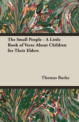 The Small People - A Little Book of Verse about Children for Their Elders