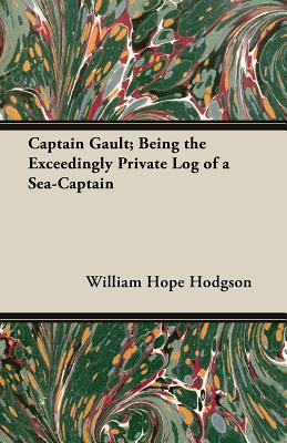 Captain Gault; Being the Exceedingly Private Log of a Sea-Captain