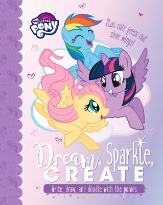 My Little Pony Dream, Sparkle, Create: Write, Draw, and Doodle with the Ponies