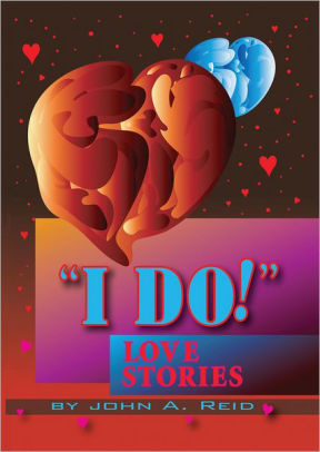 "I DO!" Love Stories