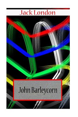 John Barleycorn: or, Alcoholic Memoirs