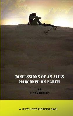 Confessions of an Alien Marooned on Earth